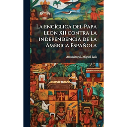 LA ENC¡CLICA DEL PAPA LEON XII CONTRA LA INDEPENDENCIA DE LA
