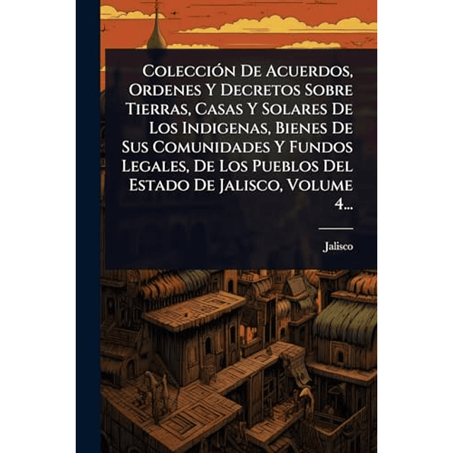 COLECCIóN DE ACUERDOS ORDENES Y DECRETOS SOBRE TIERRAS CAS