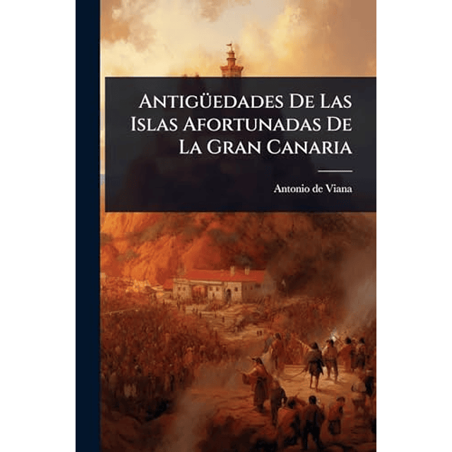 ANTIGÃ¼EDADES DE LAS ISLAS AFORTUNADAS DE LA GRAN CANARIA