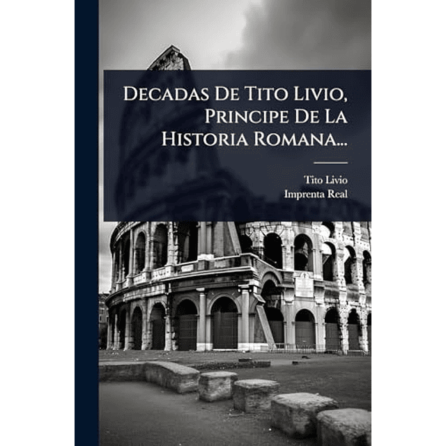 DECADAS DE TITO LIVIO PRINCIPE DE LA HISTORIA ROMANA