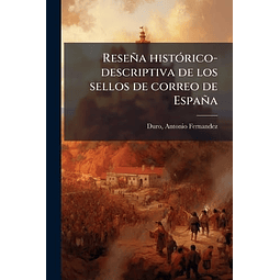 RESEÑA HISTóRICO DESCRIPTIVA DE LOS SELLOS DE CORREO DE ESPA