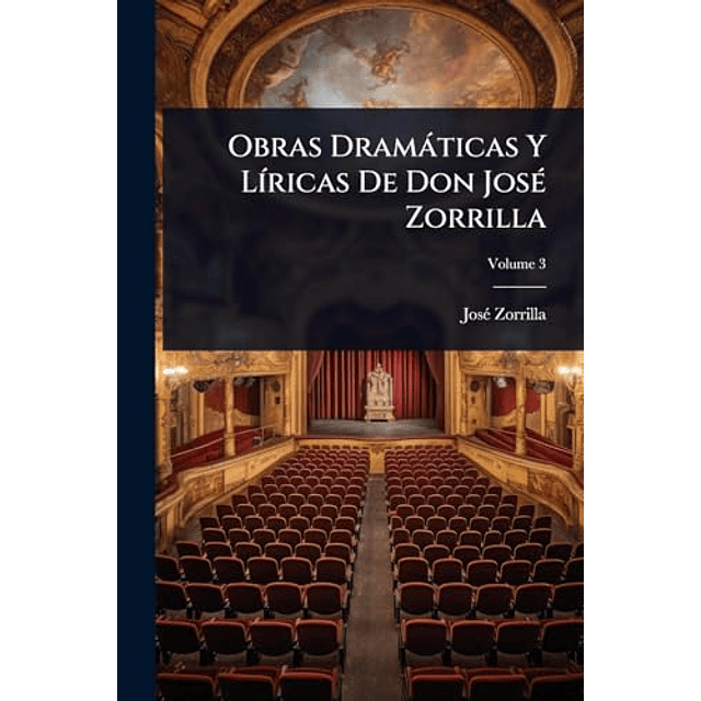 OBRAS DRAMáTICAS Y L¡RICAS DE DON JOSé ZORRILLA