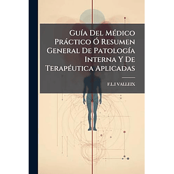 GU¡A DEL MéDICO PRáCTICO O RESUMEN GENERAL DE PATOLOG¡A INTE