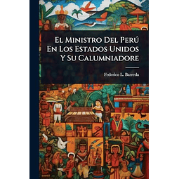 EL MINISTRO DEL PERú EN LOS ESTADOS UNIDOS Y SU CALUMNIADORE