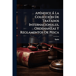 APéNDICE A LA COLECCIóN DE TRATADOS INTERNACIONALES ORDENAN