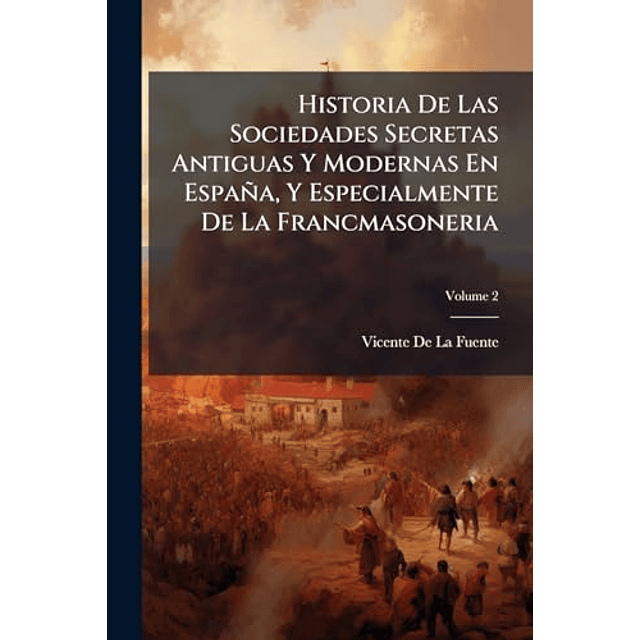 HISTORIA DE LAS SOCIEDADES SECRETAS ANTIGUAS Y MODERNAS EN E