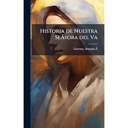 HISTORIA DE NUESTRA SEAÂ±ORA DEL VA