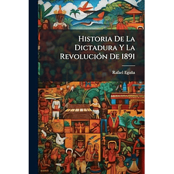 HISTORIA DE LA DICTADURA Y LA REVOLUCIóN DE 1891