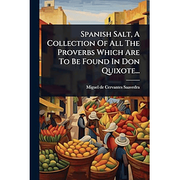 SPANISH SALT A COLLECTION OF ALL THE PROVERBS WHICH ARE TO