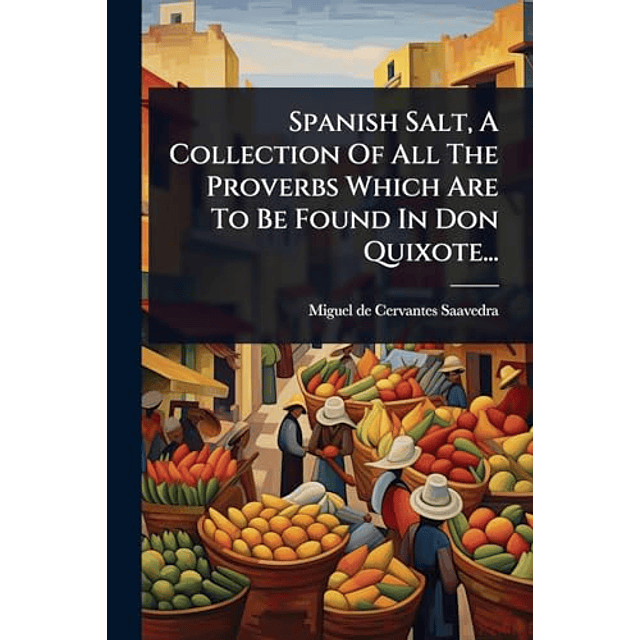SPANISH SALT A COLLECTION OF ALL THE PROVERBS WHICH ARE TO