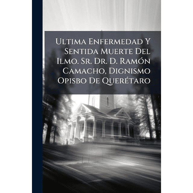 ULTIMA ENFERMEDAD Y SENTIDA MUERTE DEL ILMO SR DR D RAMó