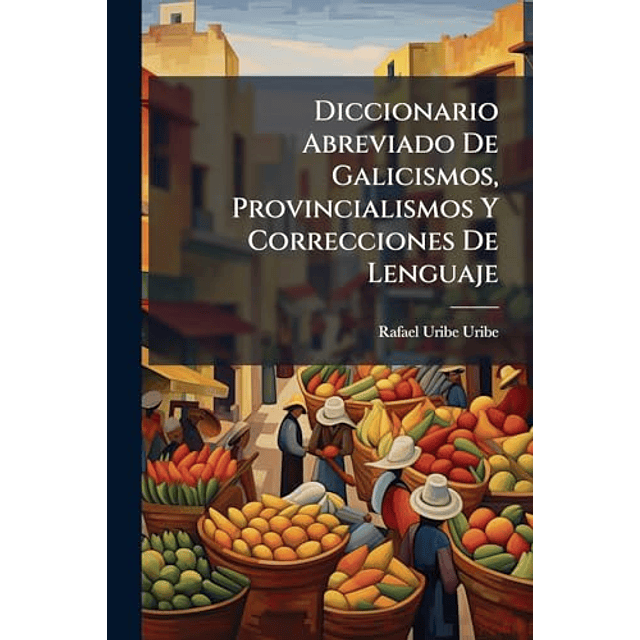 DICCIONARIO ABREVIADO DE GALICISMOS PROVINCIALISMOS Y CORRE
