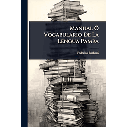 MANUAL O VOCABULARIO DE LA LENGUA PAMPA