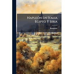 NAPLEóN EN ITALIA EGIPTO Y SIRIA