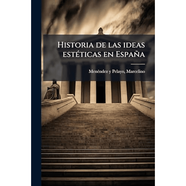 HISTORIA DE LAS IDEAS ESTéTICAS EN ESPAÑA