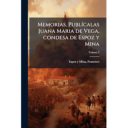 MEMORIAS PUBL¡CALAS JUANA MARIA DE VEGA CONDESA DE ESPOZ Y