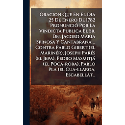 ORACION QUE EN EL DIA 25 DE ENERO DE 1782 PRONUNCIó POR LA V
