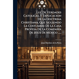 LUZ DE VERDADES CATOLICAS Y EXPLICACION DE LA DOCTRINA CHRI