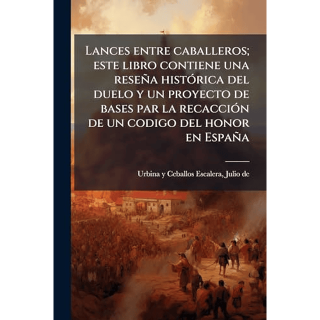 LANCES ENTRE CABALLEROS ESTE LIBRO CONTIENE UNA RESEÑA HIST