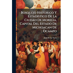 BOSQUEJO HISTORICO Y ESTAD¡STICO DE LA CIUDAD DE MORELIA CA