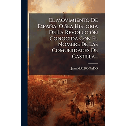 EL MOVIMIENTO DE ESPAÑA O SEA HISTORIA DE LA REVOLUCIóN CON