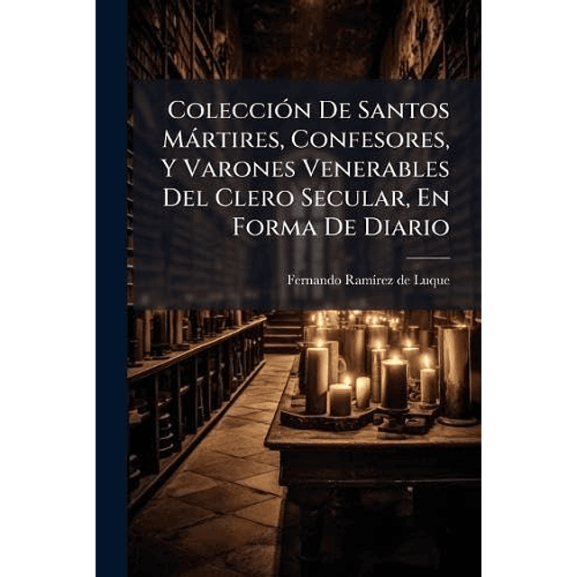 COLECCIóN DE SANTOS MáRTIRES CONFESORES Y VARONES VENERABL