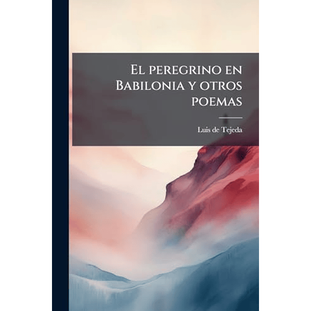 EL PEREGRINO EN BABILONIA Y OTROS POEMAS
