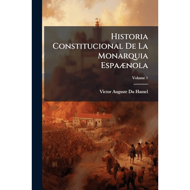 HISTORIA CONSTITUCIONAL DE LA MONARQUIA ESPAÃªNOLA