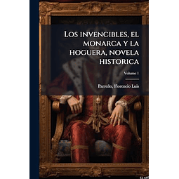 LOS INVENCIBLES EL MONARCA Y LA HOGUERA NOVELA HISTORICA