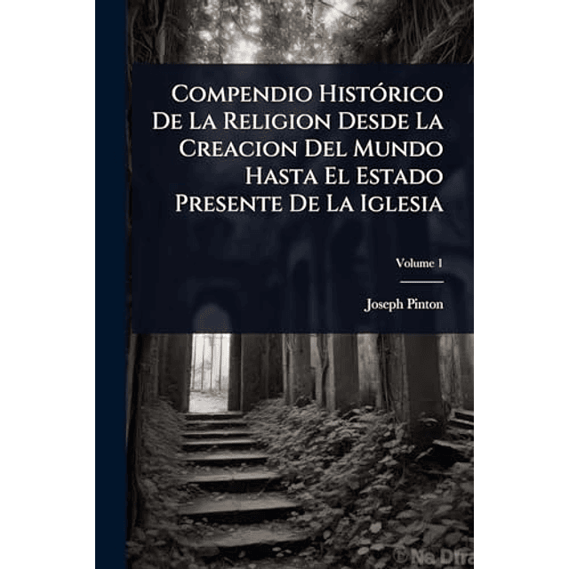 COMPENDIO HISTóRICO DE LA RELIGION DESDE LA CREACION DEL MUN