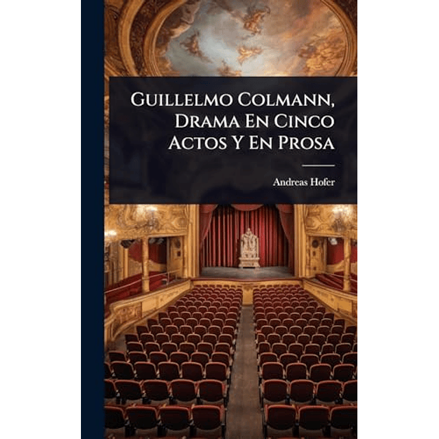 GUILLELMO COLMANN DRAMA EN CINCO ACTOS Y EN PROSA