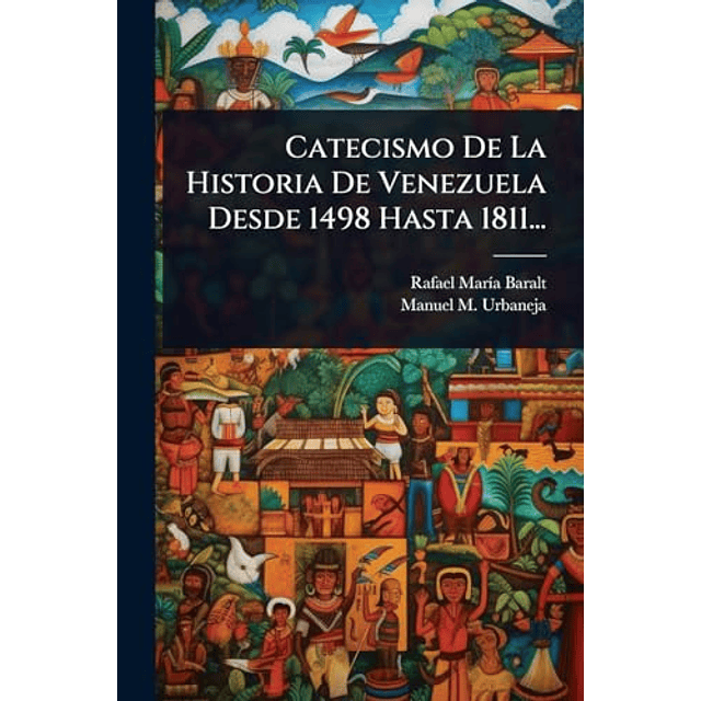 CATECISMO DE LA HISTORIA DE VENEZUELA DESDE 1498 HASTA 1811