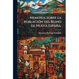 MEMORIA SOBRE LA POBLACIóN DEL REINO DE NUEVA ESPAÑA