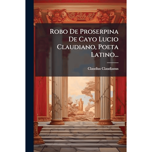 ROBO DE PROSERPINA DE CAYO LUCIO CLAUDIANO POETA LATINO
