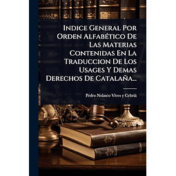 INDICE GENERAL POR ORDEN ALFABéTICO DE LAS MATERIAS CONTENID