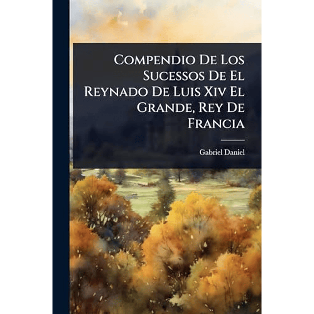 COMPENDIO DE LOS SUCESSOS DE EL REYNADO DE LUIS XIV EL GRAND