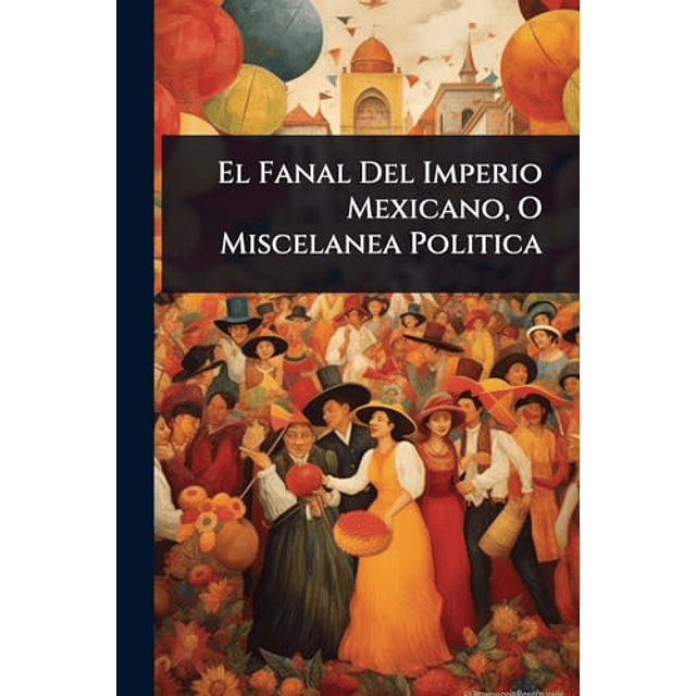 EL FANAL DEL IMPERIO MEXICANO O MISCELANEA POLITICA
