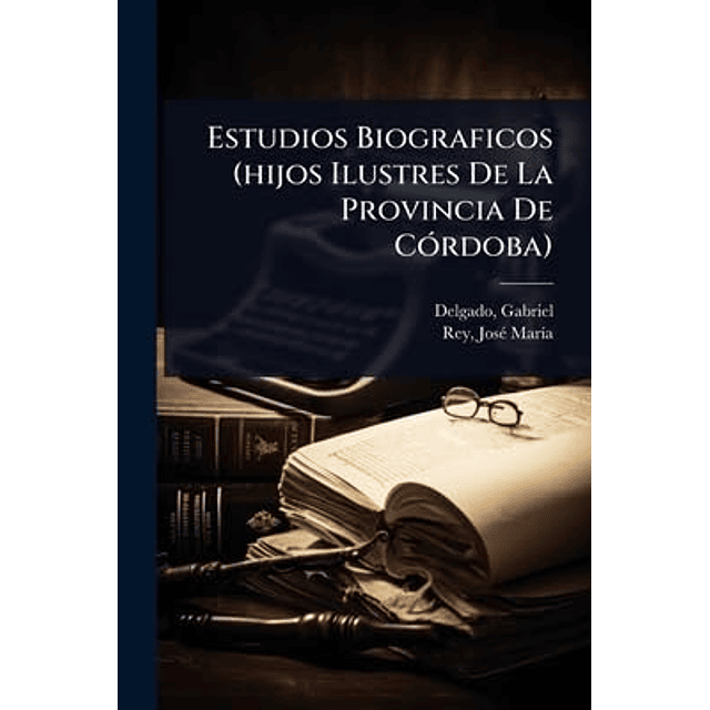 ESTUDIOS BIOGRAFICOS HIJOS ILUSTRES DE LA PROVINCIA DE CóRD