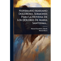 NOVENARIO MARIANO DOLOROSO SERMONES PARA LA NOVENA DE LOS D