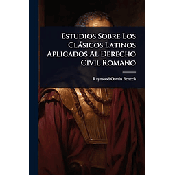 ESTUDIOS SOBRE LOS CLáSICOS LATINOS APLICADOS AL DERECHO CIV