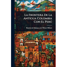 LA FRONTERA DE LA ANTIGUA COLOMBIA CON EL PERú