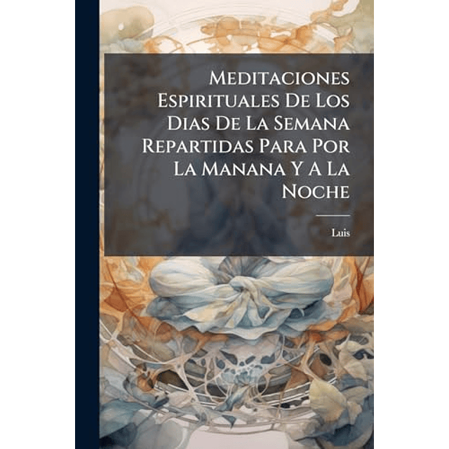 MEDITACIONES ESPIRITUALES DE LOS DIAS DE LA SEMANA REPARTIDA