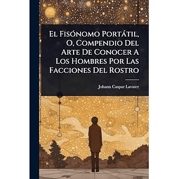 EL FISóNOMO PORTáTIL O COMPENDIO DEL ARTE DE CONOCER A LOS