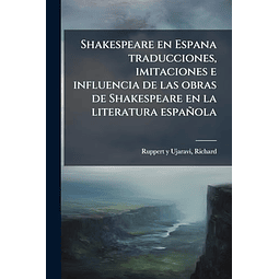 SHAKESPEARE EN ESPANA TRADUCCIONES IMITACIONES E INFLUENCIA