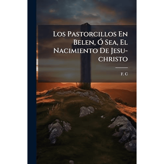 LOS PASTORCILLOS EN BELEN O SEA EL NACIMIENTO DE JESU CHRI