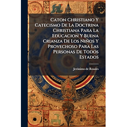 CATON CHRISTIANO Y CATECISMO DE LA DOCTRINA CHRISTIANA PARA