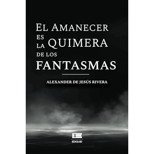 EL AMANECER ES LA QUIMERA DE LOS FANTASMAS