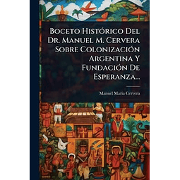 BOCETO HISTóRICO DEL DR MANUEL M CERVERA SOBRE COLONIZACIó