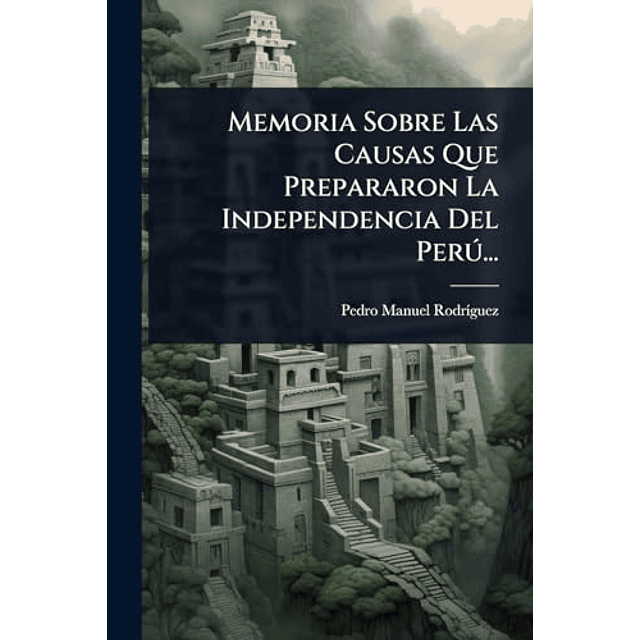 MEMORIA SOBRE LAS CAUSAS QUE PREPARARON LA INDEPENDENCIA DEL
