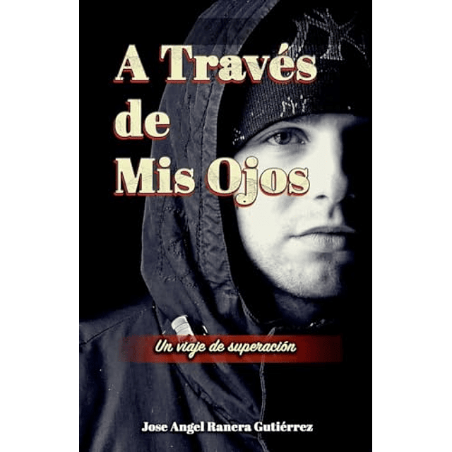 A TRAVES DE MIS OJOS UN VIAJE DE SUPERACIION